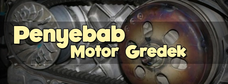 Beberapa Penyebab Motor Gredek, Kalian Wajib Tau Ini