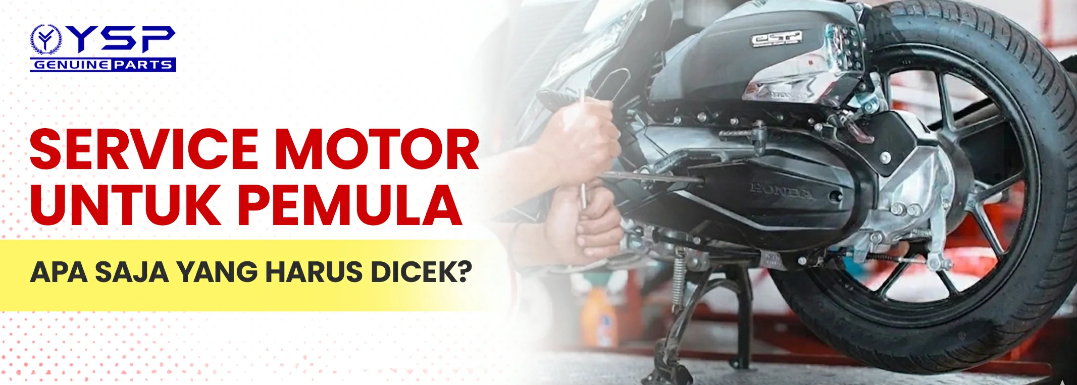 Servis Motor Untuk Pemula, Apa Saja yang Harus Dicek
